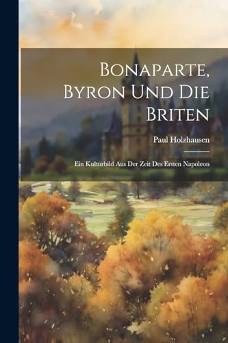 9781022479180: Bonaparte, Byron Und Die Briten: Ein Kulturbild Aus Der Zeit Des Ersten Napoleon (German Edition)