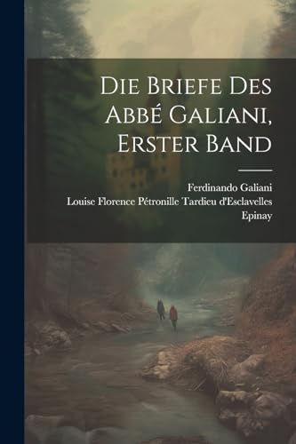 Stock image for Die Briefe Des Abb Galiani, Erster Band (German Edition) for sale by Ria Christie Collections
