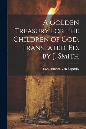 Imagen de archivo de A A Golden Treasury for the Children of God. Translated. Ed. by J. Smith a la venta por PBShop.store US