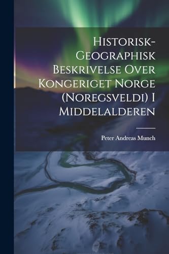 Stock image for Historisk-Geographisk Beskrivelse Over Kongeriget Norge (Noregsveldi) I Middelalderen for sale by PBShop.store US