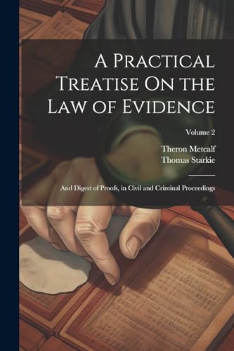 Beispielbild fr A Practical Treatise On the Law of Evidence: And Digest of Proofs, in Civil and Criminal Proceedings; Volume 2 zum Verkauf von Ria Christie Collections