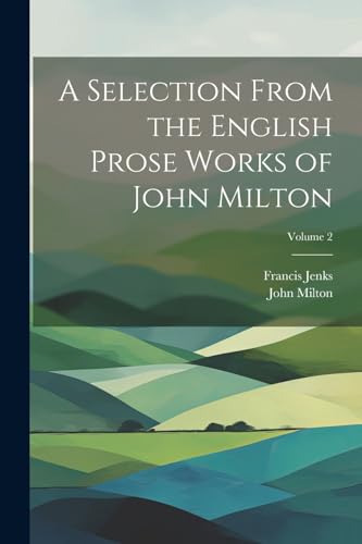 Stock image for A A Selection From the English Prose Works of John Milton; Volume 2 for sale by PBShop.store US