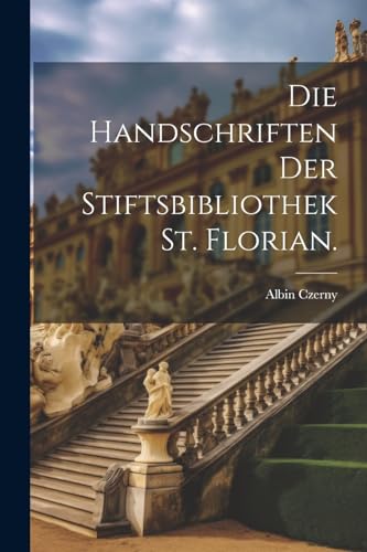 Stock image for Die Die Handschriften der Stiftsbibliothek St. Florian. for sale by PBShop.store US