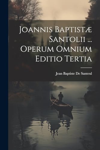 9781022488809: Joannis Baptist Santolii ... Operum Omnium Editio Tertia