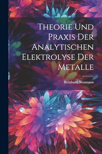 Beispielbild fr Theorie Und Praxis Der Analytischen Elektrolyse Der Metalle (German Edition) zum Verkauf von Ria Christie Collections