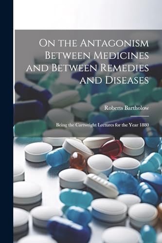 Imagen de archivo de On the Antagonism Between Medicines and Between Remedies and Diseases a la venta por PBShop.store US