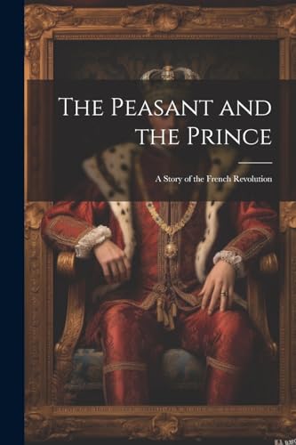 Stock image for The Peasant and the Prince: A Story of the French Revolution for sale by THE SAINT BOOKSTORE