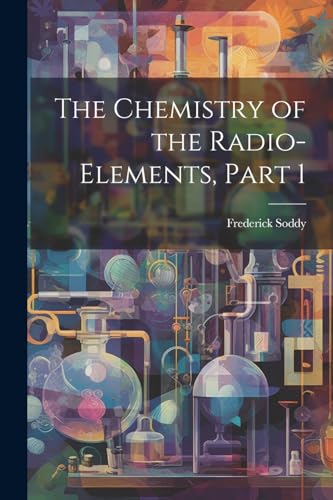 Stock image for The The Chemistry of the Radio-Elements, Part 1 for sale by PBShop.store US