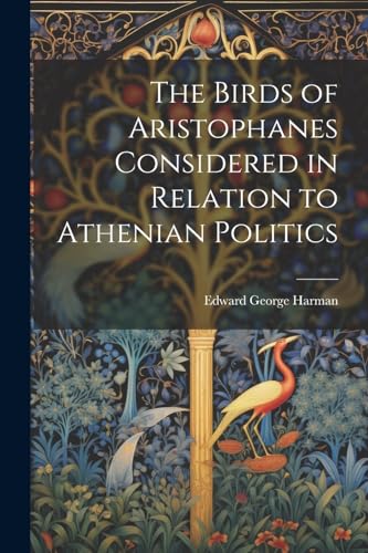 Imagen de archivo de The Birds of Aristophanes Considered in Relation to Athenian Politics a la venta por THE SAINT BOOKSTORE