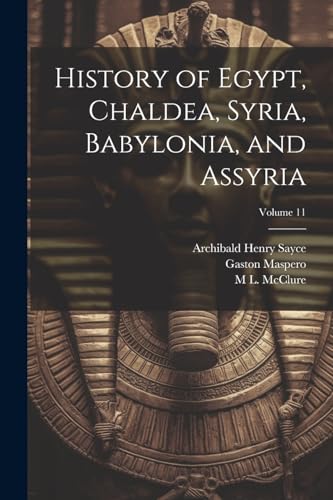Imagen de archivo de History of Egypt, Chaldea, Syria, Babylonia, and Assyria; Volume 11 a la venta por Ria Christie Collections