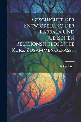 Imagen de archivo de Geschichte Der Entwickelung Der Kabbala Und J?dischen Religionsphilosophie Kurz Zusammengefasst a la venta por PBShop.store US