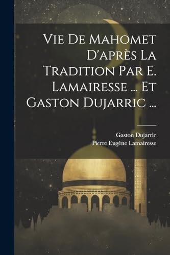 Beispielbild fr Vie De Mahomet D'apr?s La Tradition Par E. Lamairesse . Et Gaston Dujarric . zum Verkauf von PBShop.store US