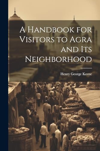 Imagen de archivo de A A Handbook for Visitors to Agra and Its Neighborhood a la venta por PBShop.store US