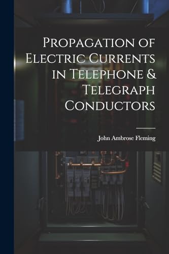 Stock image for Propagation of Electric Currents in Telephone and Telegraph Conductors for sale by PBShop.store US