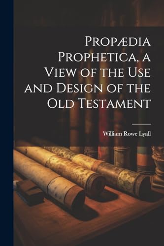 Imagen de archivo de Prop?dia Prophetica, a View of the Use and Design of the Old Testament a la venta por PBShop.store US