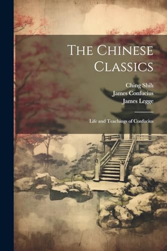 9781022500112: The Chinese Classics: Life and Teachings of Confucius