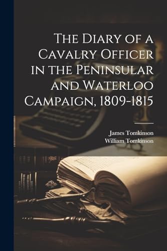 Imagen de archivo de The The Diary of a Cavalry Officer in the Peninsular and Waterloo Campaign, 1809-1815 a la venta por PBShop.store US