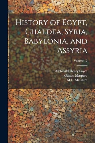 Imagen de archivo de History of Egypt, Chaldea, Syria, Babylonia, and Assyria; Volume 12 a la venta por Ria Christie Collections