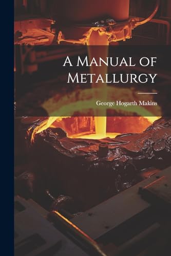 9781022501805: A Manual of Metallurgy
