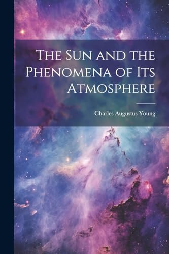 Imagen de archivo de The Sun and the Phenomena of Its Atmosphere a la venta por GreatBookPrices