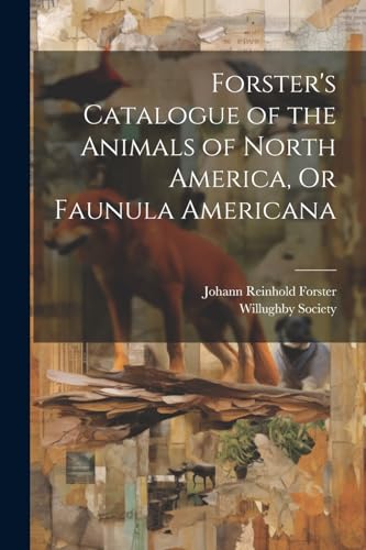 Imagen de archivo de Forster's Catalogue of the Animals of North America, Or Faunula Americana a la venta por PBShop.store US