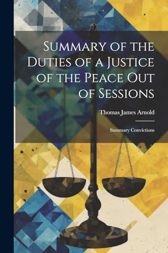 Stock image for Summary of the Duties of a Justice of the Peace Out of Sessions for sale by PBShop.store US