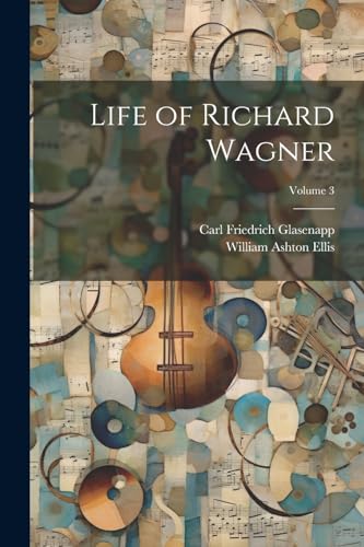 Stock image for Life of Richard Wagner; Volume 3 for sale by California Books