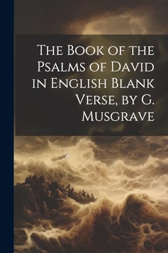 Stock image for The The Book of the Psalms of David in English Blank Verse, by G. Musgrave for sale by PBShop.store US