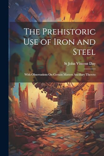 Imagen de archivo de The The Prehistoric Use of Iron and Steel a la venta por PBShop.store US