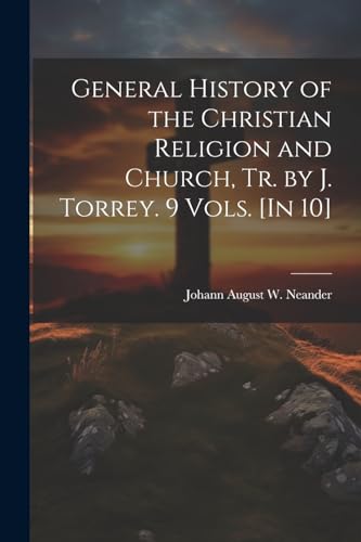 Imagen de archivo de General History of the Christian Religion and Church, Tr. by J. Torrey. 9 Vols. [In 10] a la venta por PBShop.store US