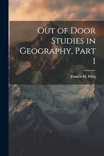 Stock image for Out of Door Studies in Geography, Part 1 for sale by GreatBookPrices