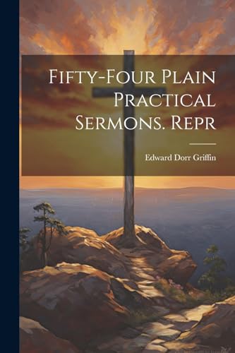 Imagen de archivo de Fifty-Four Plain Practical Sermons. Repr a la venta por PBShop.store US