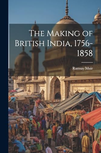 Stock image for The The Making of British India, 1756-1858 for sale by PBShop.store US