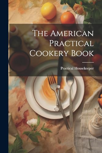 Stock image for The The American Practical Cookery Book for sale by PBShop.store US