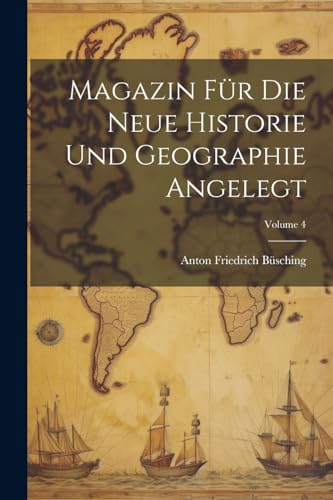 Stock image for Magazin Für Die Neue Historie Und Geographie Angelegt; Volume 4 for sale by THE SAINT BOOKSTORE