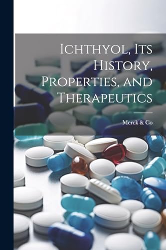 Stock image for Ichthyol, Its History, Properties, and Therapeutics for sale by PBShop.store US