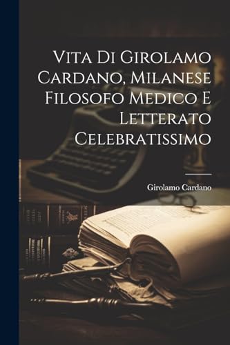 Imagen de archivo de Vita Di Girolamo Cardano, Milanese Filosofo Medico E Letterato Celebratissimo a la venta por PBShop.store US