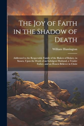 Stock image for The The Joy of Faith in the Shadow of Death for sale by PBShop.store US