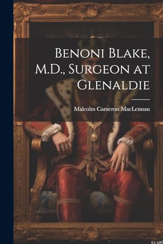 Stock image for Benoni Blake, M.D., Surgeon at Glenaldie for sale by PBShop.store US