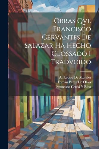 9781022512795: Obras Qve Francisco Cervantes De Salazar Ha Hecho Glossado I Tradvcido