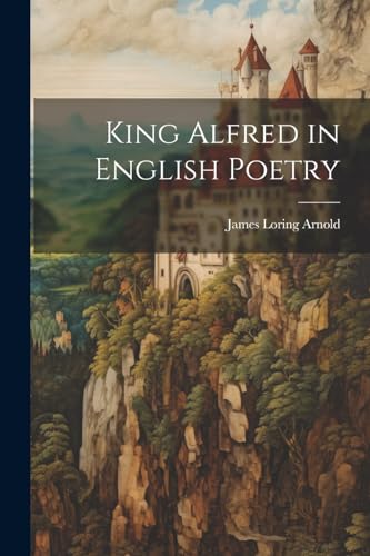 Imagen de archivo de King Alfred in English Poetry a la venta por PBShop.store US