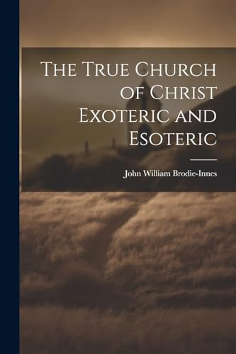 Stock image for The The True Church of Christ Exoteric and Esoteric for sale by PBShop.store US