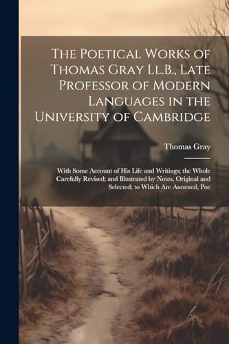 Stock image for The The Poetical Works of Thomas Gray Ll.B., Late Professor of Modern Languages in the University of Cambridge for sale by PBShop.store US