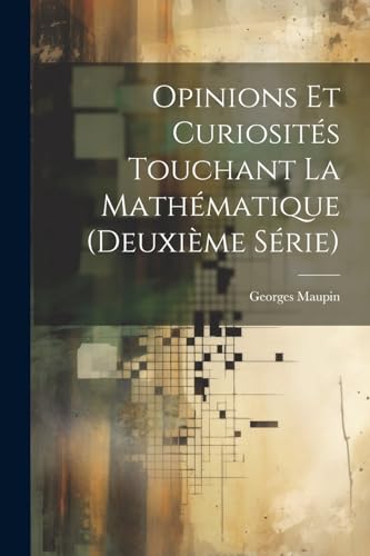 9781022514447: Opinions Et Curiosits Touchant La Mathmatique (Deuxime Srie)