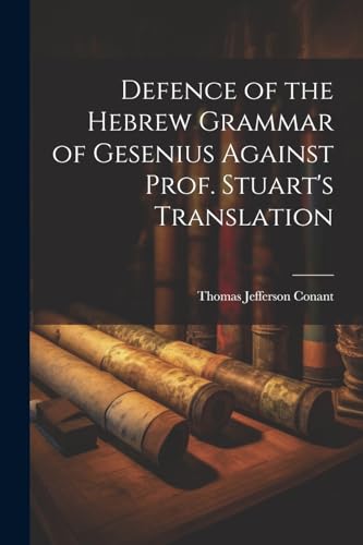 Stock image for Defence of the Hebrew Grammar of Gesenius Against Prof. Stuart's Translation for sale by PBShop.store US