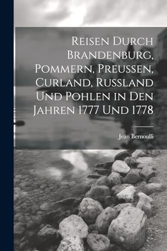Stock image for Reisen durch Brandenburg, Pommern, Preu?en, Curland, Russland und Pohlen in den Jahren 1777 und 1778 for sale by PBShop.store US