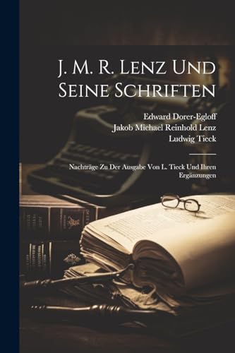 Stock image for J. M. R. Lenz Und Seine Schriften: Nachtrge Zu Der Ausgabe Von L. Tieck Und Ihren Ergnzungen for sale by Ria Christie Collections