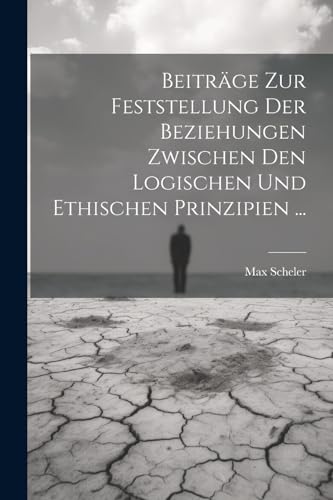9781022515970: Beitrge Zur Feststellung Der Beziehungen Zwischen Den Logischen Und Ethischen Prinzipien ...