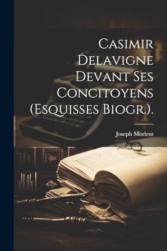 Beispielbild fr Casimir Delavigne Devant Ses Concitoyens (Esquisses Biogr.). zum Verkauf von PBShop.store US