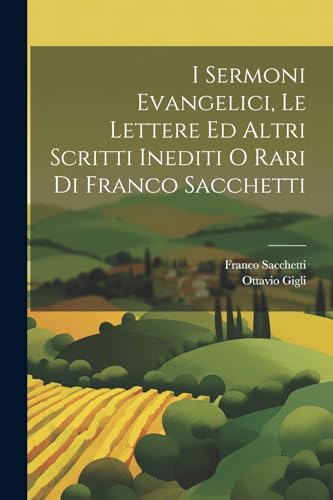 Immagine stock per I Sermoni Evangelici, Le Lettere Ed Altri Scritti Inediti O Rari Di Franco Sacchetti